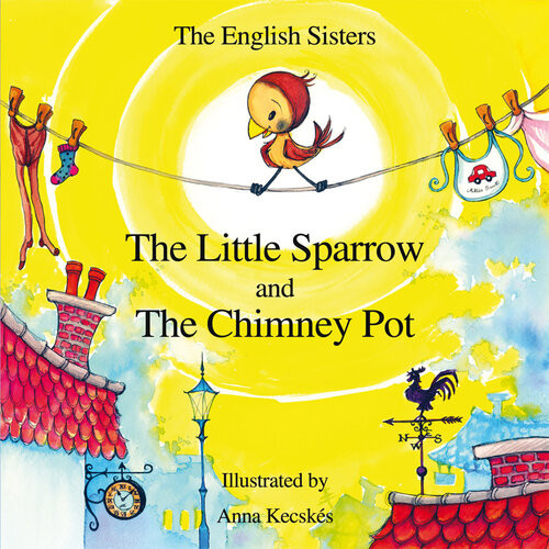 The Little Sparrow And The Chimney Pot Story Time For Kids With Nlp By The English Sisters 1st Edition Violeta Zuggo