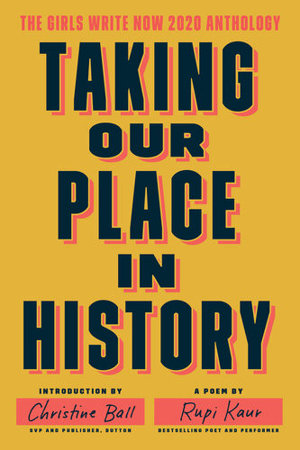 Taking Our Place In History The Girls Write Now 2020 Anthology Girls Write Now