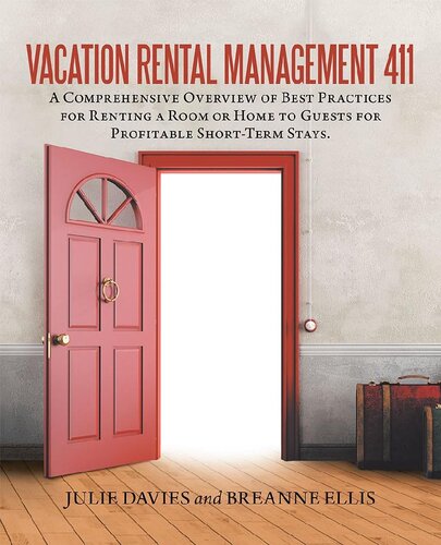 Vacation Rental Management 411 A Comprehensive Overview Of Best Practices For Renting A Room Or Home To Guests For Profitable Shortterm Stays Julie Davies Breanne Ellis