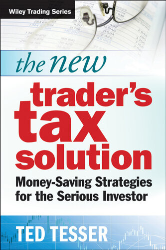 The New Traders Tax Solution Moneysaving Strategies For The Serious Investor Ted Tesser