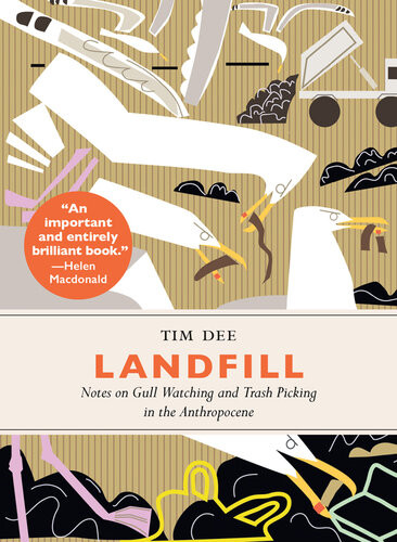 Landfill Notes On Gull Watching And Trash Picking In The Anthropocene Tim Dee