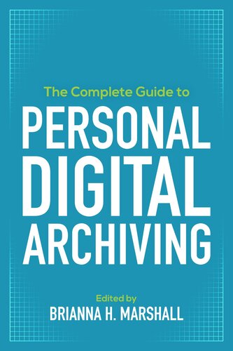 The Complete Guide To Personal Digital Archiving Brianna H Marshall