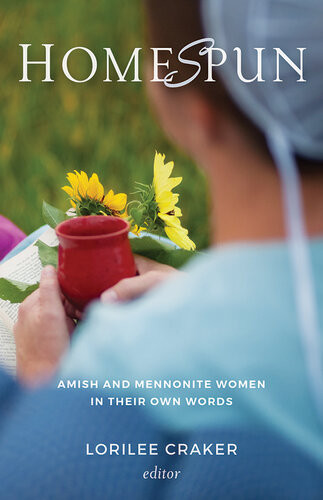 Homespun Amish And Mennonite Women In Their Own Words Lorilee Craker