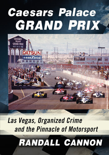 Caesars Palace Grand Prix Las Vegas Organized Crime And The Pinnacle Of Motorsport Randall Cannon