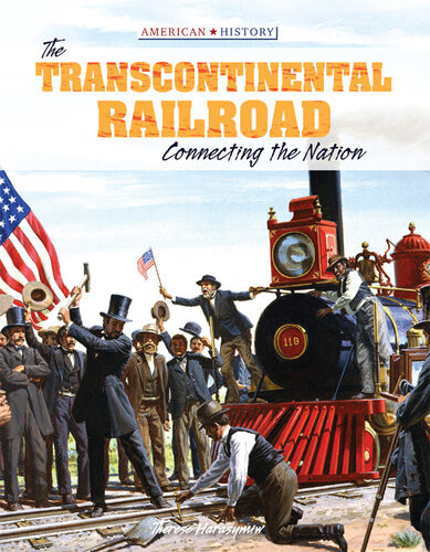 The Transcontinental Railroad Connecting The Nation Therese Harasymiw