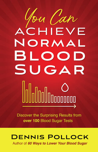 You Can Achieve Normal Blood Sugar Discover The Surprising Results From Over 100 Blood Sugar Tests Dennis Pollock
