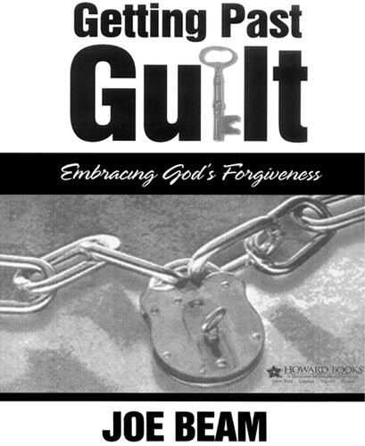 Getting Past Guilt Embracing Gods Forgiveness Joe Beam