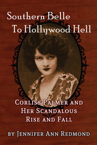 Southern Belle To Hollywood Hell Corliss Palmer And Her Scandalous Rise And Fall Jennifer Ann Redmond