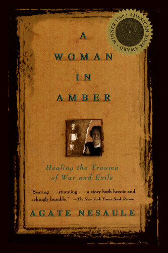 A Woman In Amber Healing The Trauma Of War And Exile Agate Nesaule