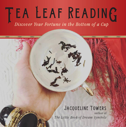 Tea Leaf Reading Discover Your Fortune In The Bottom Of A Cup Jacqueline Towers