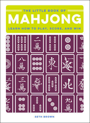 The Little Book Of Mahjong Learn How To Play Score And Win Seth Brown