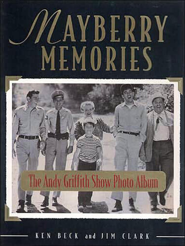 Mayberry Memories The Andy Griffith Show Photo Album Ken Beck Jim Clark
