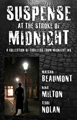 Suspense At The Stroke Of Midnight A Collection Of Thrillers From Midnight Ink Maegan Beaumont Nina Milton Terri Nolan