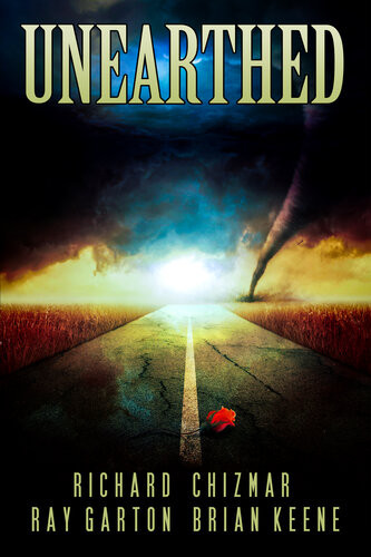Unearthed Richard Chizmar Ray Garton Brian Keene