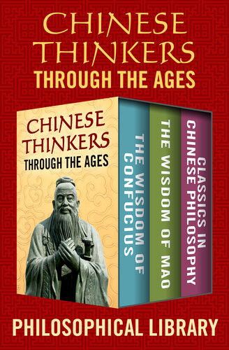 Chinese Thinkers Through The Ages The Wisdom Of Confucius The Wisdom Of Mao And Classics In Chinese Philosophy Philosophical Library Wade Baskin