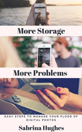 More Storage More Problems Easy Steps To Manage Your Flood Of Digital Photos Sabrina Hughes