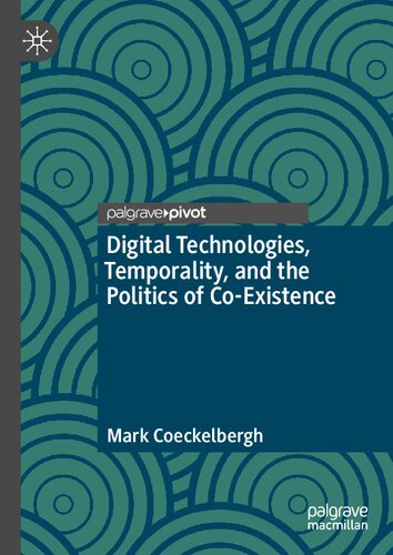 Digital Technologies Temporality And The Politics Of Coexistence Mark Coeckelbergh