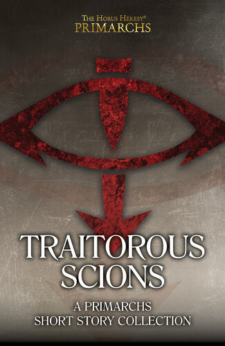 The Horus Heresy Traitorous Scions L J Goulding Chris Wraight Guy Hayley James Swallow Graham Mcneill David Guymer Mike Brooks Aaron Dembskibowden Dan Abnett David Annandale Gav Thorpe