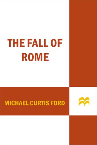 The Fall Of Rome A Novel Of A World Lost 1st Edition Michael Curtis Ford