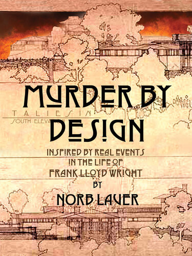 Murder By Design Inspired By Real Events In The Life Of Frank Lloyd Wright 1st Edition Norb Lauer