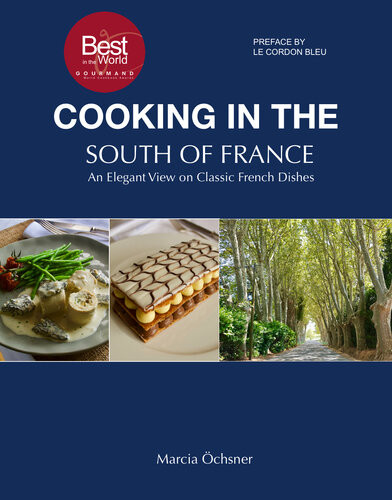 Cooking In The South Of France An Elegant View On Classic French Dishes Marcia Chsner