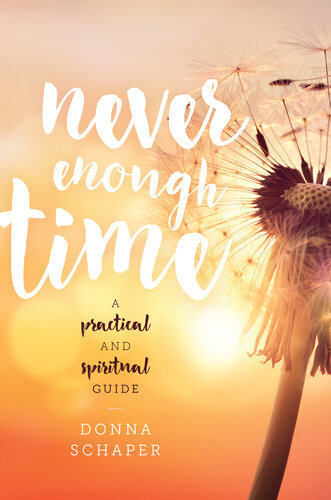 Never Enough Time A Practical And Spiritual Guide Donna Schaper