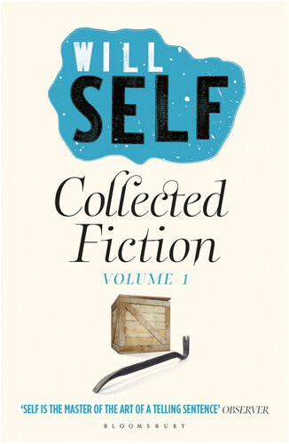 Will Selfs Collected Fiction Volume I Will Self