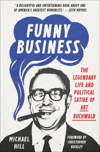 Funny Business The Legendary Life And Political Satire Of Art Buchwald Michael Hill