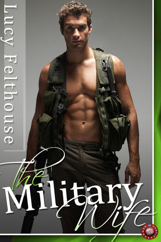 The Military Wife Three Military Erotic Romance Stories 1st Edition Lucy Felthouse