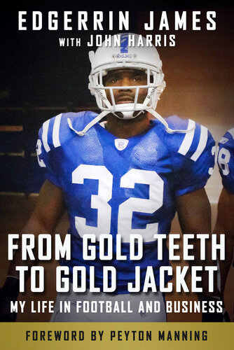 From Gold Teeth To Gold Jacket My Life In Football And Business Edgerrin James John Harris