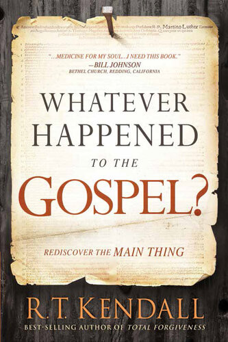 Whatever Happened To The Gospel Rediscover The Main Thing Rt Kendall