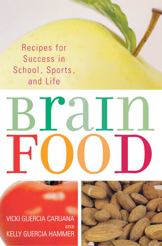 Brain Food Recipes For Success For School Sports And Life Vicki Guercia Caruana Kelly Guercia Hammer