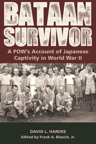 Bataan Survivor A Pows Account Of Japanese Captivity In World War Ii David L Hardee