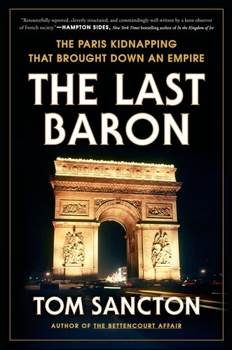 The Last Baron The Paris Kidnapping That Brought Down An Empire Tom Sancton
