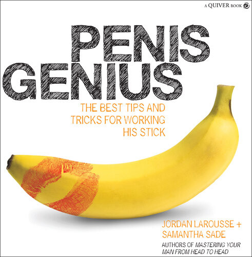 Penis Genius The Best Tips And Tricks For Working His Stick Jordan Larousse Samantha Sade