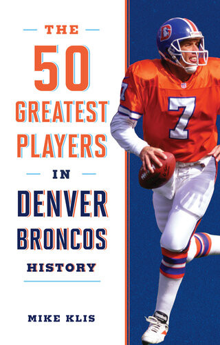 The 50 Greatest Players In Denver Broncos History Mike Klis