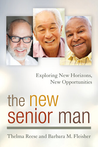 The New Senior Man Exploring New Horizons New Opportunities Thelma Reese Barbara M Fleisher
