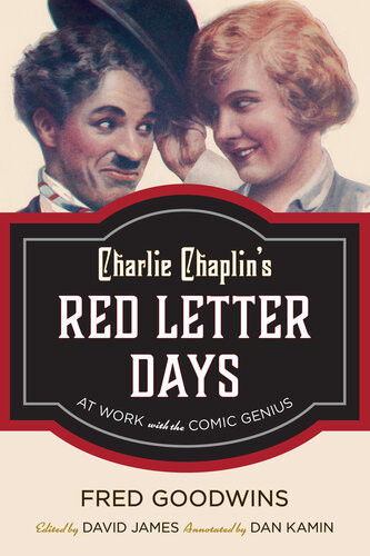 Charlie Chaplins Red Letter Days At Work With The Comic Genius Fred Goodwins