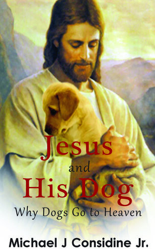 Jesus And His Dog Why Dogs Go To Heaven Colored Version Michael Considine Jr