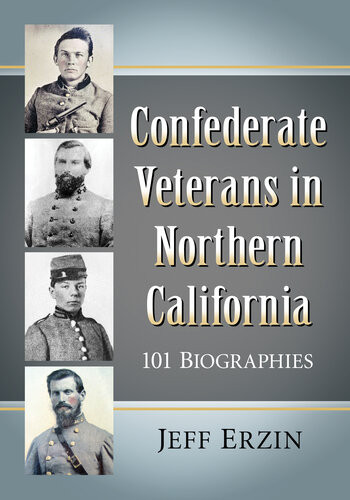 Confederate Veterans In Northern California 101 Biographies Jeff Erzin