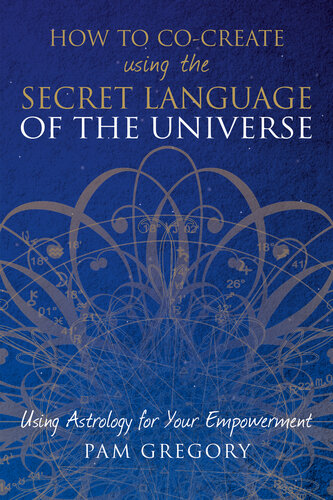 How To Cocreate Using The Secret Language Of The Universe Pam Gregory