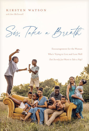 Sis Take A Breath Encouragement For The Woman Whos Trying To Live And Love Well But Secretly Just Wants To Take A Nap Kirsten Watson Ami Mcconnell