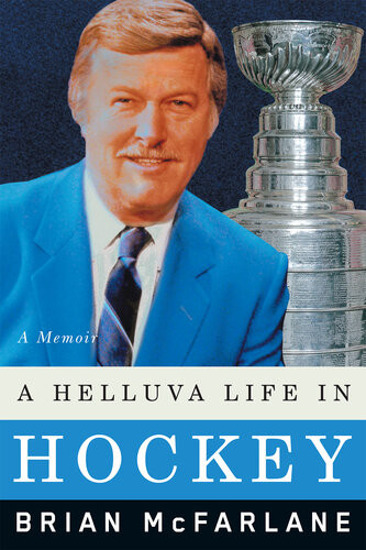 A Helluva Life In Hockey Brian Mcfarlane