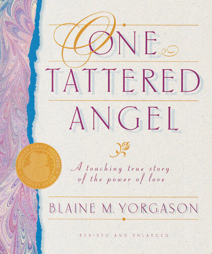 One Tattered Angel A Touching True Story Of The Power Of Love Blaine M Yorgason