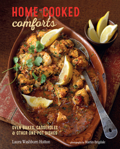Homecooked Comforts Oven Bakes Casseroles And Other Onepot Dishes Laura Washburn Hutton