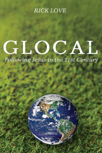 Glocal Following Jesus In The 21st Century Rick Love