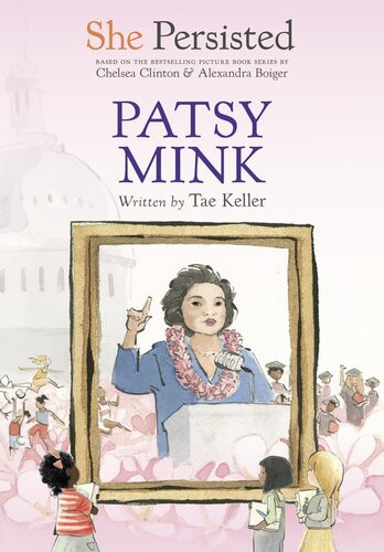 She Persisted Patsy Mink Tae Keller Chelsea Clinton