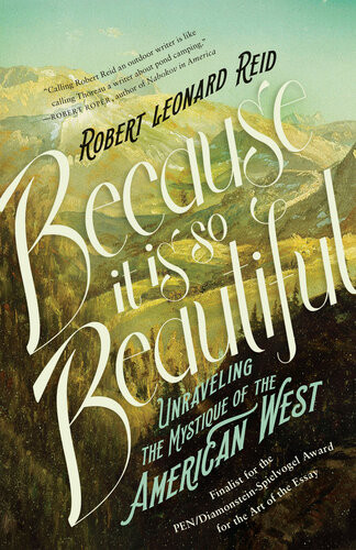 Because It Is So Beautiful Unraveling The Mystique Of The American West Robert Leonard Reid