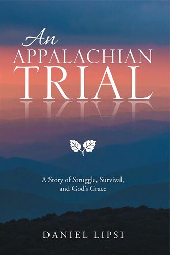 An Appalachian Trial A Story Of Struggle Survival And Gods Grace Daniel Lipsi