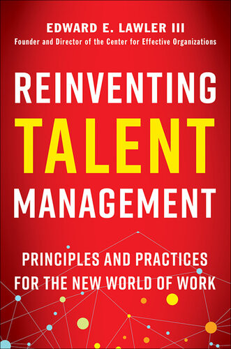 Reinventing Talent Management Principles And Practices For The New World Of Work Edward E Lawler